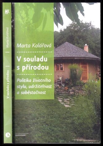 V souladu s přírodou : politika životního stylu, udržitelnost a soběstačnost (Marta Kolářová, 2021)
