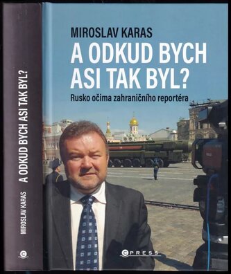A odkud bych asi tak byl? : Rusko očima zahraničního reportéra (Miroslav Karas, 2021)