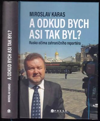 A odkud bych asi tak byl? : Rusko očima zahraničního reportéra (Miroslav Karas, 2021)
