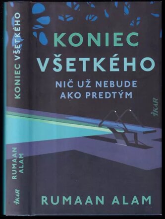 Koniec všetkého : nič už nebude ako predtým (Rumaan Alam, 2021)