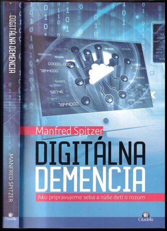 Digitálna demencia : ako pripravujeme seba a naše deti o rozum (Manfred Spitzer, 2018)