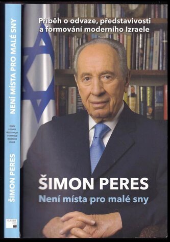 Není místa pro malé sny : příběh o odvaze, představivosti a formování moderního Izraele (Šimon Peres, 2018)