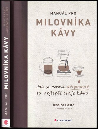 Manuál pro milovníka kávy : jak si doma připravit tu nejlepší craft kávu (Jessica Easto, 2018)