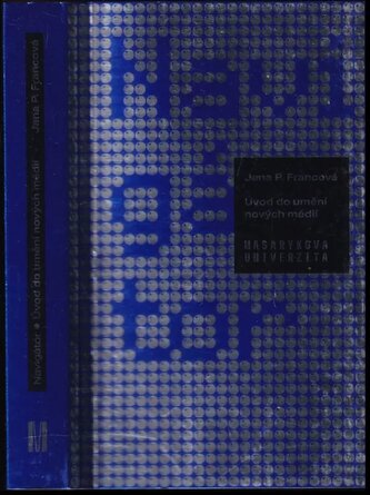 Navigátor : úvod do umění nových médií (Jana Francová, 2021)