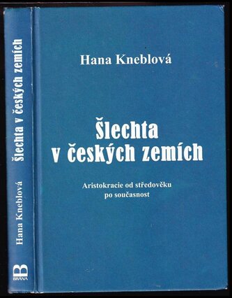 Šlechta v českých zemích : aristokracie od středověku po současnost (Hana Kneblová, 2022)