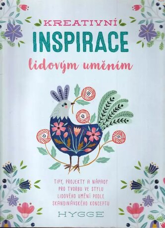 Kreativní inspirace lidovým uměním : tipy, projekty a nápady pro tvorbu ve stylu lidového umění podle skandinávského konceptu hy