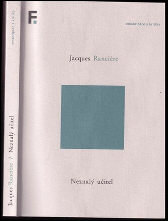 Neznalý učitel : pět lekcí o intelektuální emancipaci (Jacques Rancière, 2021)