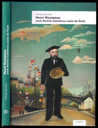 Henri Rousseau, aneb, Složitá Celníkova cesta do Čech (Nikolaj Savický, 2018)