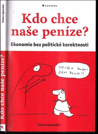 Kdo chce naše peníze? : ekonomie bez politické korektnosti (Hana Lipovská, 2018)
