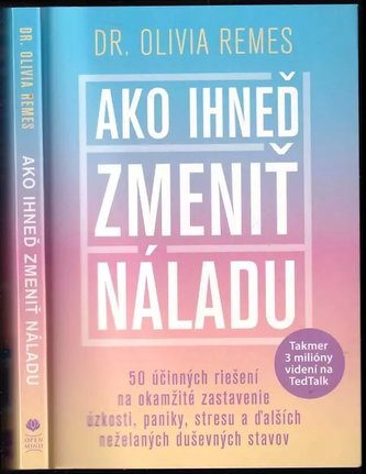 Ako ihneď zmeniť náladu : 50 účinných riešení na okamžité zastavenie úzkosti, paniky, stresu a ďalších neželaných duševných stav