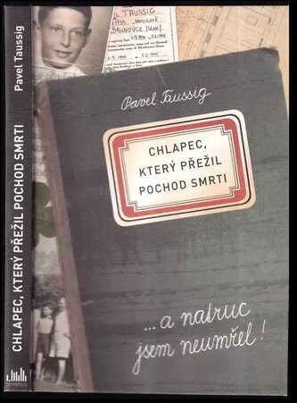 Chlapec, který přežil pochod smrti : a natruc jsem neumřel! (Pavel Taussig, 2018)