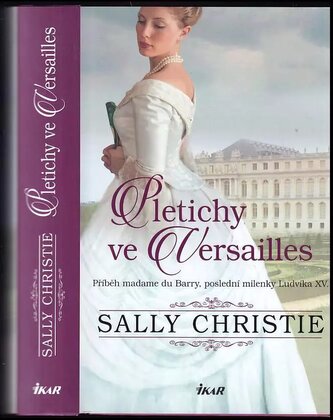Pletichy ve Versailles : příběh madame du Barry, poslední milenky Ludvíka XV - 3. díl (Sally Christie, 2022)