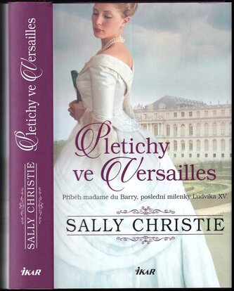 Pletichy ve Versailles : příběh madame du Barry, poslední milenky Ludvíka XV - 3. díl (Sally Christie, 2022)