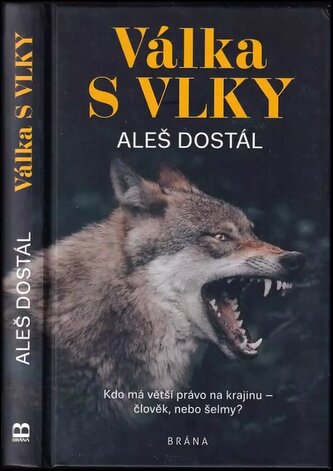 Válka s vlky : kdo má větší právo na krajinu - člověk, nebo šelmy? (Aleš Dostál, 2022)