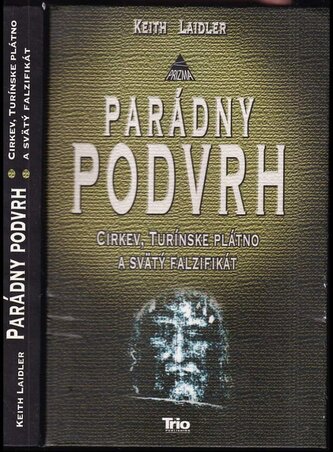 Parádny podvrh : cirkev, turínske plátno a svätý falzifikát (Keith Laidler, 2006)