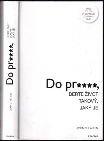 Do pr****, berte život takový, jaký je (John C Parkin, 2018)