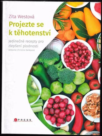 Projezte se k těhotenství : jedinečné recepty pro zlepšení plodnosti (Zita West, 2018)