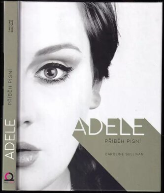 Adele : příběh písní (Caroline Sullivan, 2018)