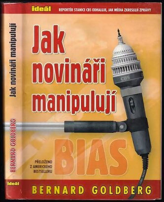 Jak novináři manipulují : stanice CBS očima svého reportéra (Bernard Goldberg, 2005)