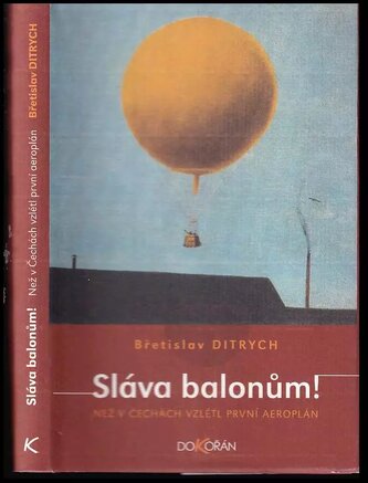 Sláva balonům! : než v Čechách vzlétl první aeroplán (Břetislav Ditrych, 2005)