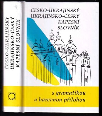 Česko-ukrajinský, ukrajinsko-český kapesní slovník : Čes'ko-ukrajïns'kyj, ukrajïns'ko-čes'kyj kyšen'kovyj slovnyk : [s gramatiko