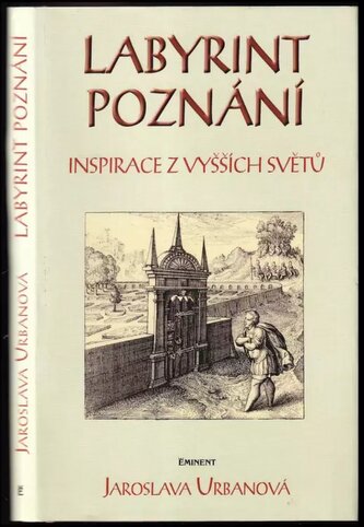 Labyrint poznání : inspirace z vyšších světů (Jaroslava Urbanová, 2005)