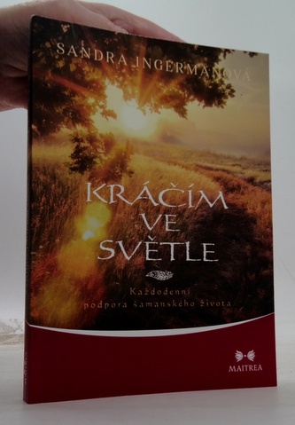 Kráčím ve světle - Každodenní podpora šamanského života