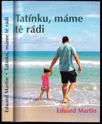 Tatínku, máme tě rádi : (umění být tatínkem) (Eduard Martin, 2018)