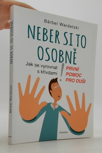 Neber si to osobně. Jak se vyrovnat s křivdami – první pomoc pro duši