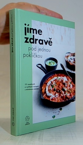 Jíme zdravě pod jednou pokličkou - 111 snadných a rychlých receptů s minimem nádobí