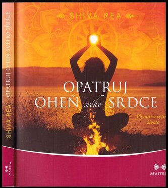Opatruj oheň svého srdce : plynutí v rytmu života (Shiva Rea, 2018)