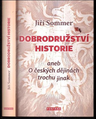 Dobrodružství historie, aneb, O českých dějinách trochu jinak (Jiří Sommer, 2018)