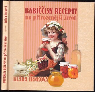 Babiččiny recepty na přirozenější život (Klára Trnková, 2018)