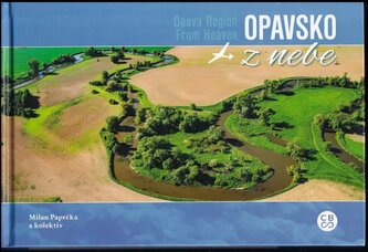 Opavsko z nebe : Opava Region from heaven (Milan Paprčka, 2018)