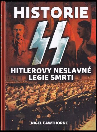 Historie SS : Hitlerovy neslavné legie smrti (Nigel Cawthorne, 2018)