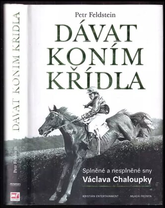 Dávat koním křídla : splněné a nesplněné sny Václava Chaloupky (Petr Feldstein, 2018)
