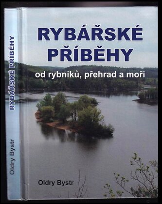 Rybářské příběhy od rybníků, přehrad a moří (Oldry Bystr, 2018)
