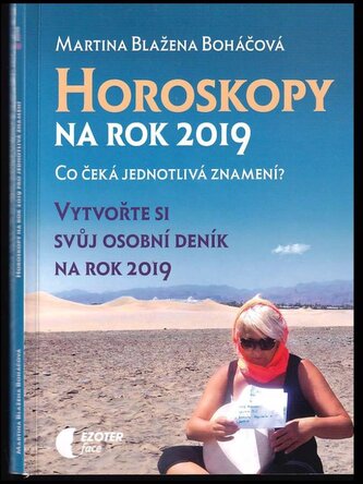 Horoskopy na rok 2019 pro jednotlivá znamení : vytvořte si svůj osobní deník na rok 2019 (Martina Blažena Boháčová, 2018)