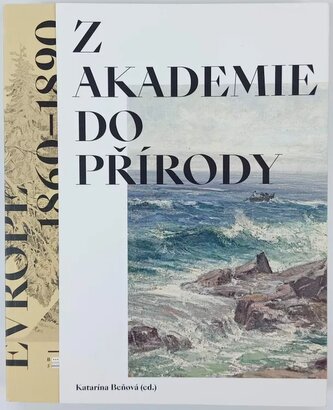 Z akademie do přírody : podoby krajinomalby ve Střední Evropě 1860-1890 (, 2018)