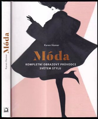 Móda : kompletní obrazový průvodce světem stylu (Karen Homer, 2018)