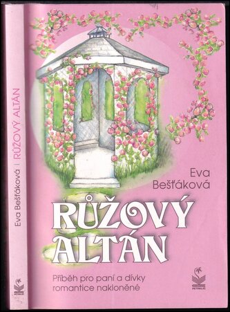 Růžový altán : příběh pro paní a dívky romantice nakloněné (Eva Bešťáková, 2018)