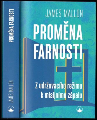 Proměna farnosti : z udržovacího režimu k misijnímu zápalu (James Mallon, 2022)