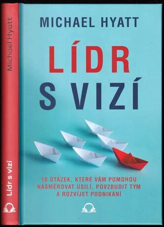 Lídr s vizí : 10 otázek, které vám pomohou nasměrovat úsilí, povzbudit tým a rozvíjet podnikání (Michael S Hyatt, 2022)