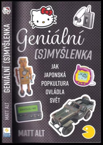 Geniální (s)myšlenka : jak japonská popkultura ovládla svět (Matt Alt, 2022)