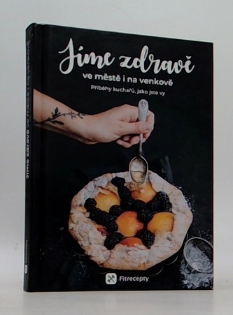 Jíme zdravě ve městě i na venkově - Příběhy kuchařů, jako jste vy