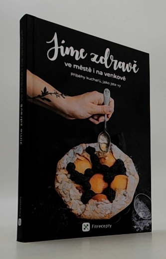 Jíme zdravě ve městě i na venkově - Příběhy kuchařů, jako jste vy