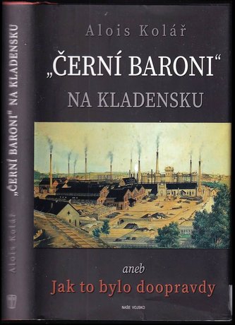 "Černí baroni" na Kladensku, aneb, Jak to bylo doopravdy (Alois Kolář, 2022)