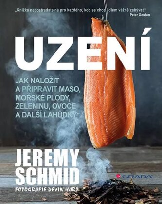 Uzení : jak naložit a připravit maso, mořské plody, zeleninu, ovoce a další lahůdky (Jeremy J Schmid, 2018)