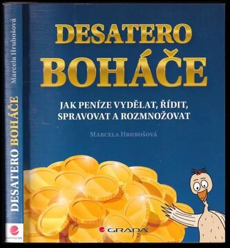 Desatero boháče : jak peníze vydělat, řídit, spravovat a rozmnožovat (Marcela Hrubošová, 2018)