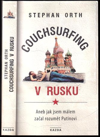 Couchsurfing v Rusku, aneb, Jak jsem málem začal rozumět Putinovi (Stephan Orth, 2018)